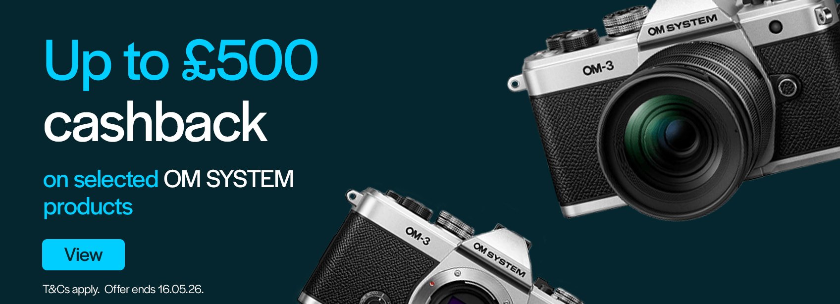 Up to £500 cashback on selected OM SYSTEM products. T&Cs apply. Offer ends 16.05.26