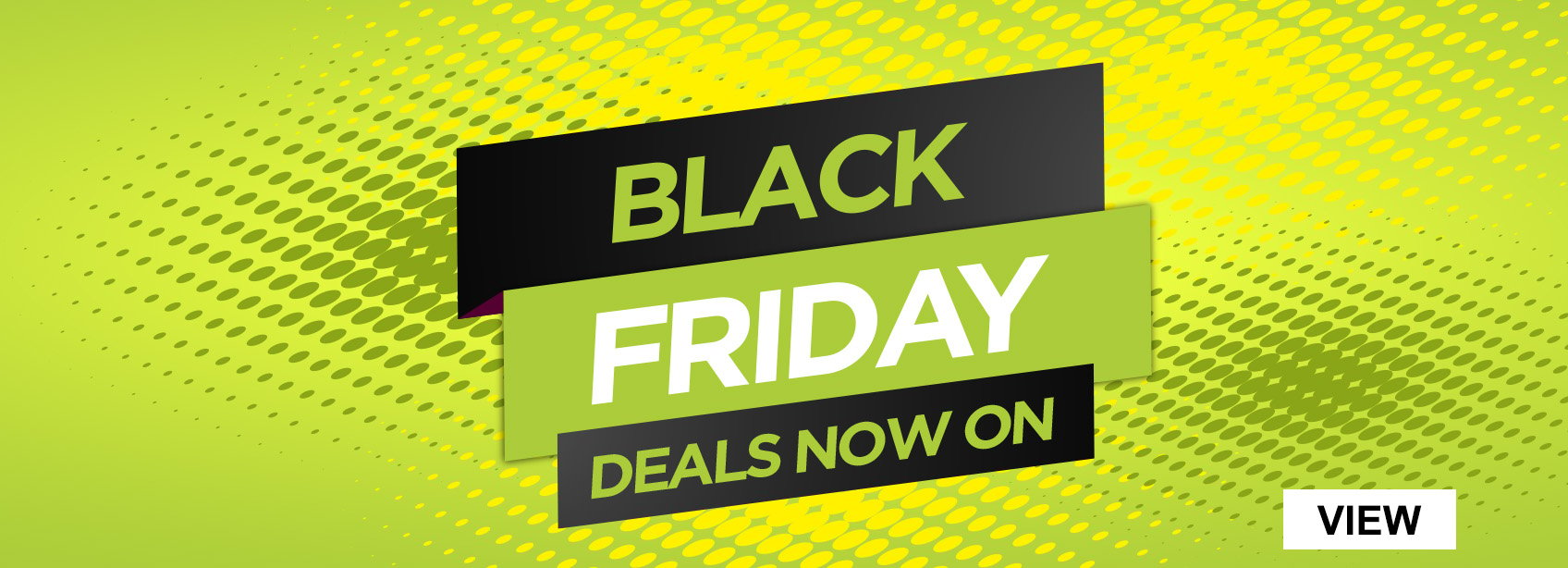 Black Friday. Deals Now On!